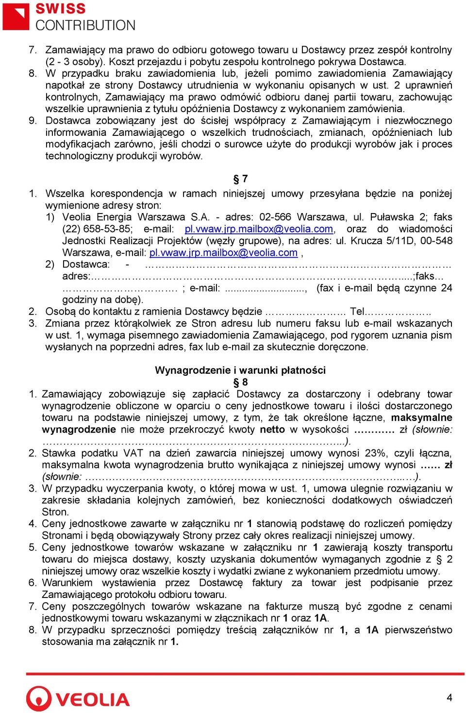 2 uprawnień kontrolnych, Zamawiający ma prawo odmówić odbioru danej partii towaru, zachowując wszelkie uprawnienia z tytułu opóźnienia Dostawcy z wykonaniem zamówienia. 9.