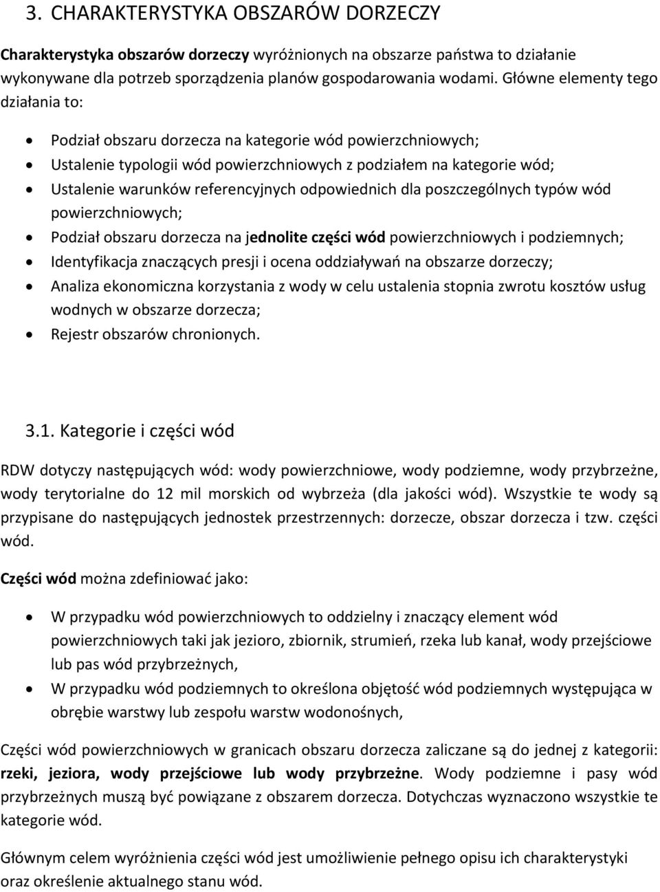 odpowiednich dla poszczególnych typów wód powierzchniowych; Podział obszaru dorzecza na jednolite części wód powierzchniowych i podziemnych; Identyfikacja znaczących presji i ocena oddziaływań na