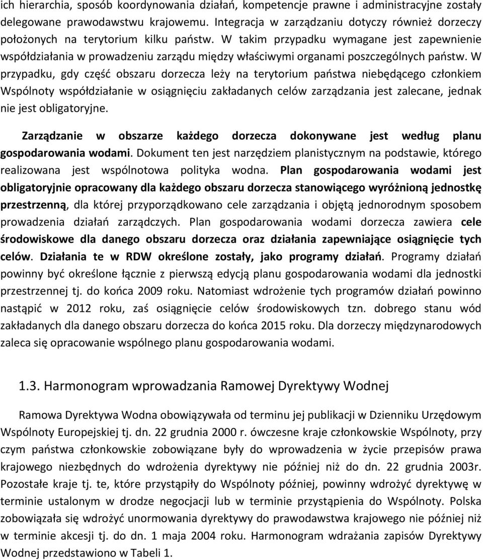 W takim przypadku wymagane jest zapewnienie współdziałania w prowadzeniu zarządu między właściwymi organami poszczególnych państw.