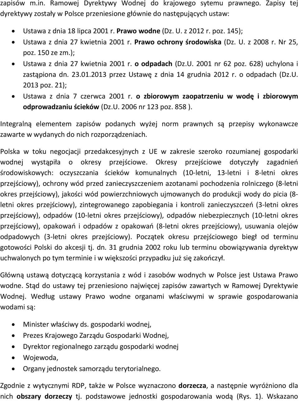 628) uchylona i zastąpiona dn. 23.01.2013 przez Ustawę z dnia 14 grudnia 2012 r. o odpadach (Dz.U. 2013 poz. 21); Ustawa z dnia 7 czerwca 2001 r.