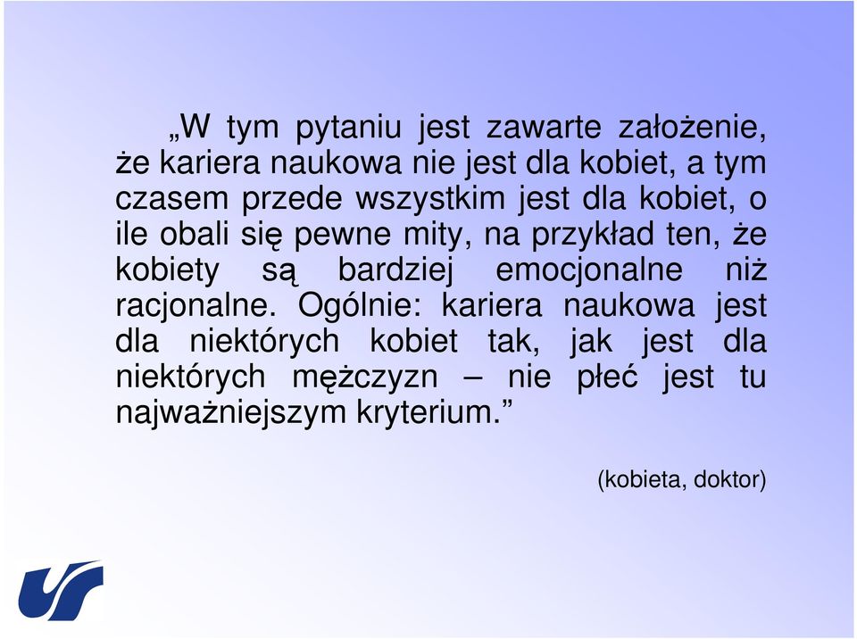 bardziej emocjonalne niŝ racjonalne.