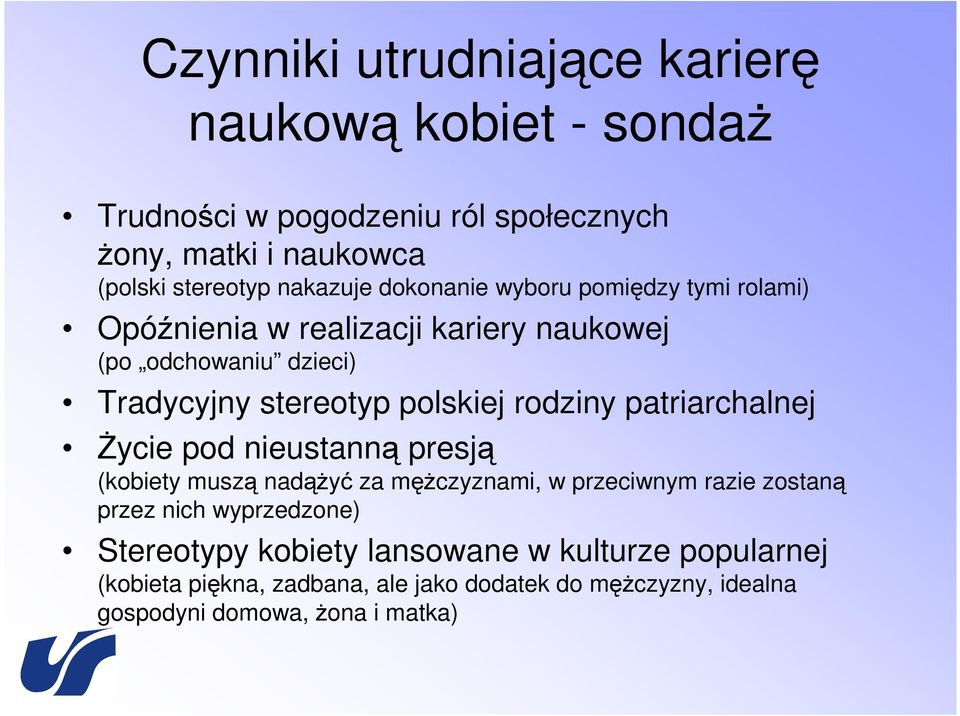 polskiej rodziny patriarchalnej śycie pod nieustanną presją (kobiety muszą nadąŝyć za męŝczyznami, w przeciwnym razie zostaną przez nich