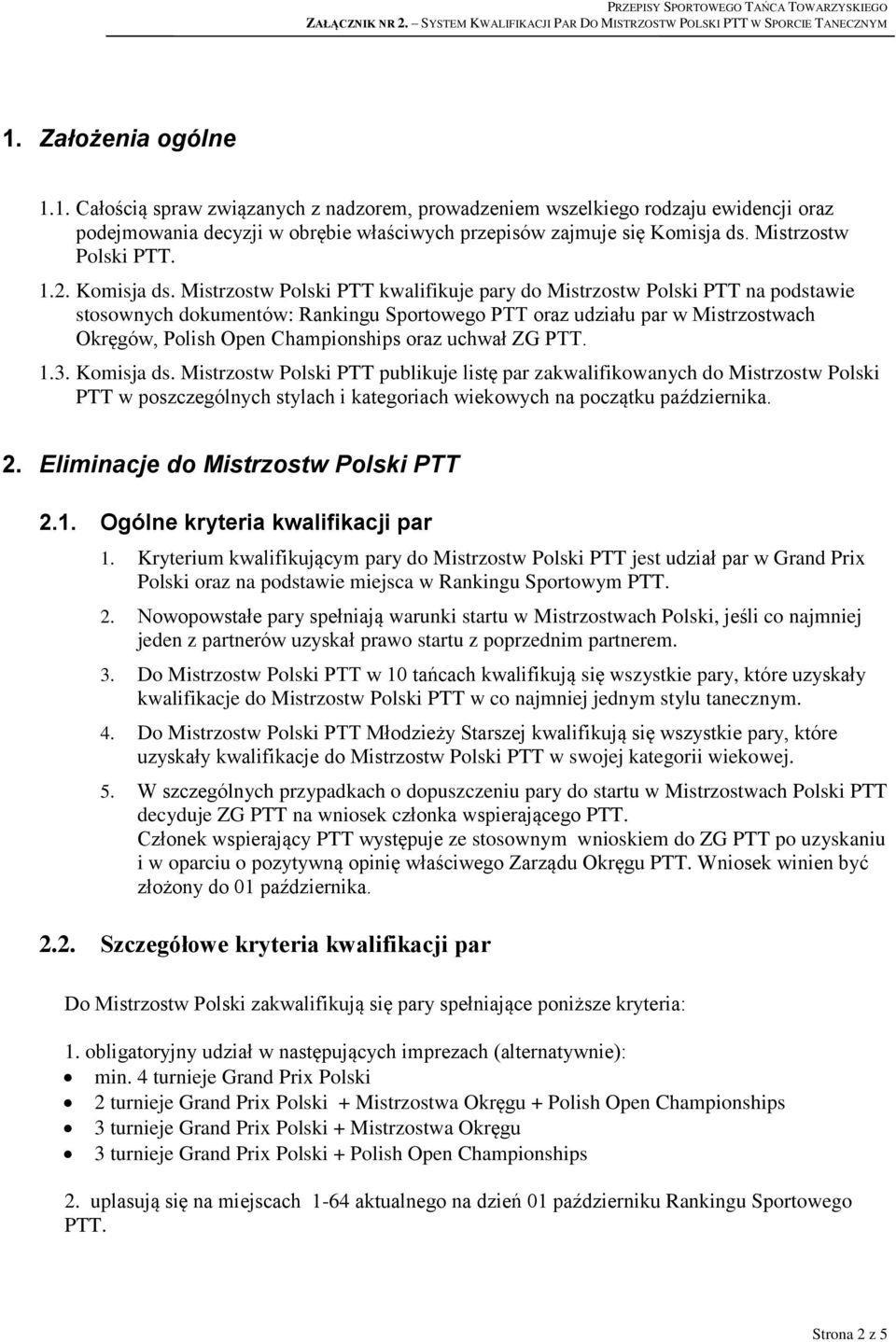 Mistrzostw Polski PTT kwalifikuje pary do Mistrzostw Polski PTT na podstawie stosownych dokumentów: Rankingu Sportowego PTT oraz udziału par w Mistrzostwach Okręgów, Polish Open Championships oraz