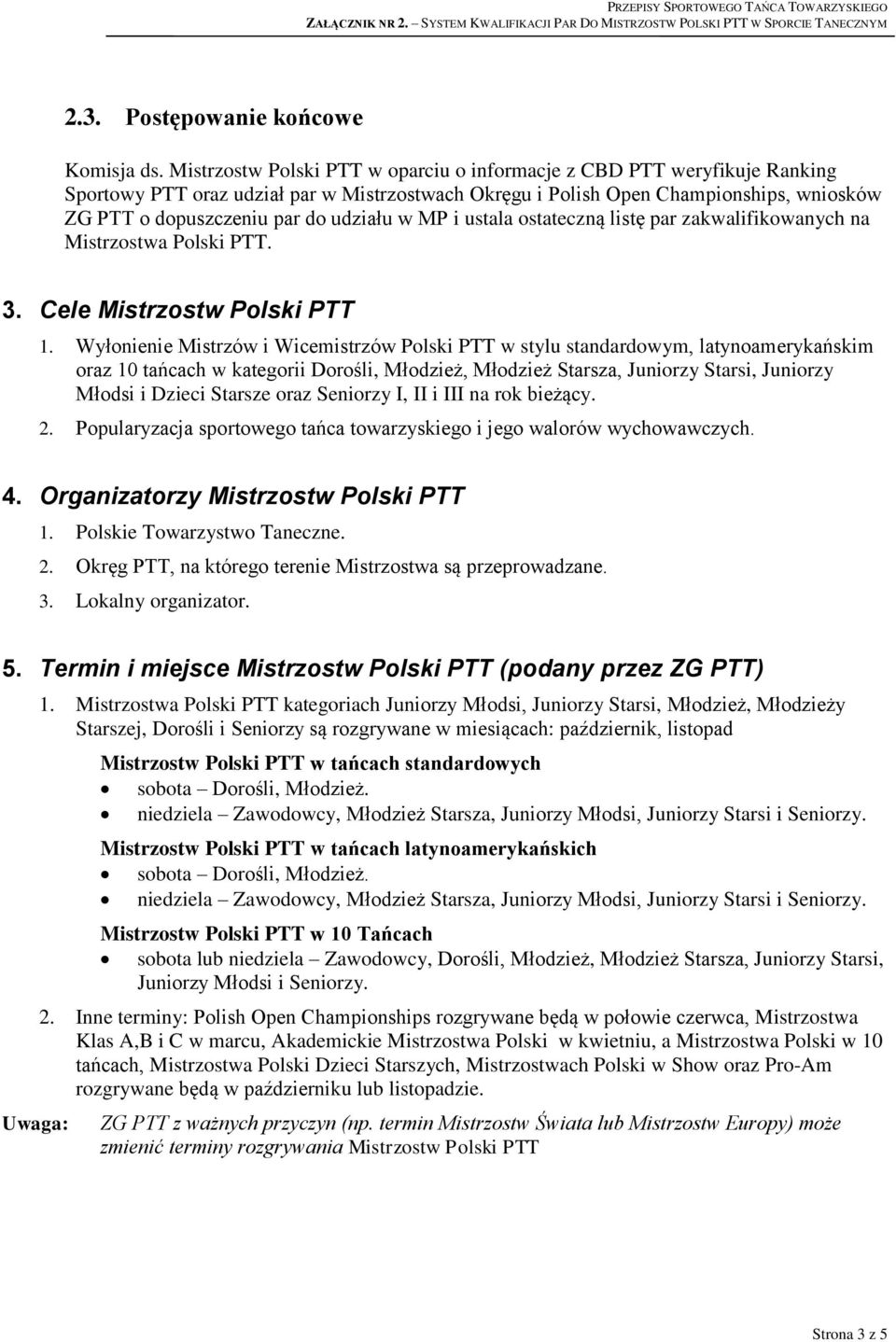 udziału w MP i ustala ostateczną listę par zakwalifikowanych na Mistrzostwa Polski PTT. 3. Cele Mistrzostw Polski PTT 1.