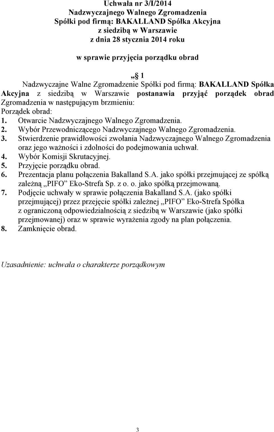 Prezentacja planu połączenia Bakalland S.A. jako spółki przejmującej ze spółką zależną PIFO Eko-Strefa Sp. z o. o. jako spółką przejmowaną. 7.