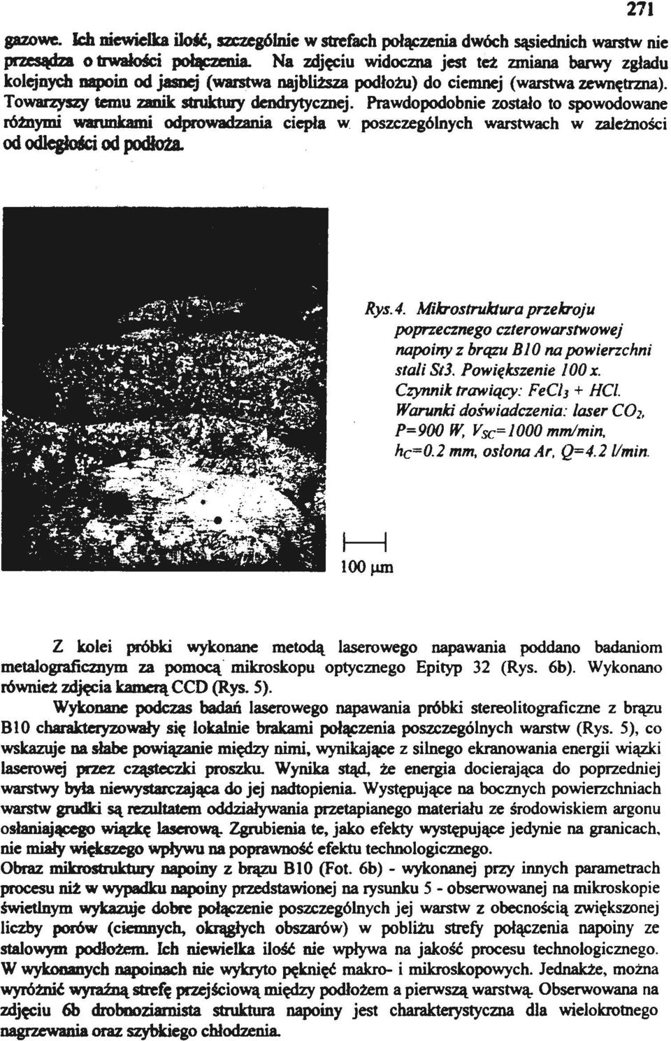 Prawdopodobnie zostało to spowodowane rómymi warunkami odprowadzania ciepła w poszczególnych warstwach w zależności od odległości od podłoża. Rys. 4.