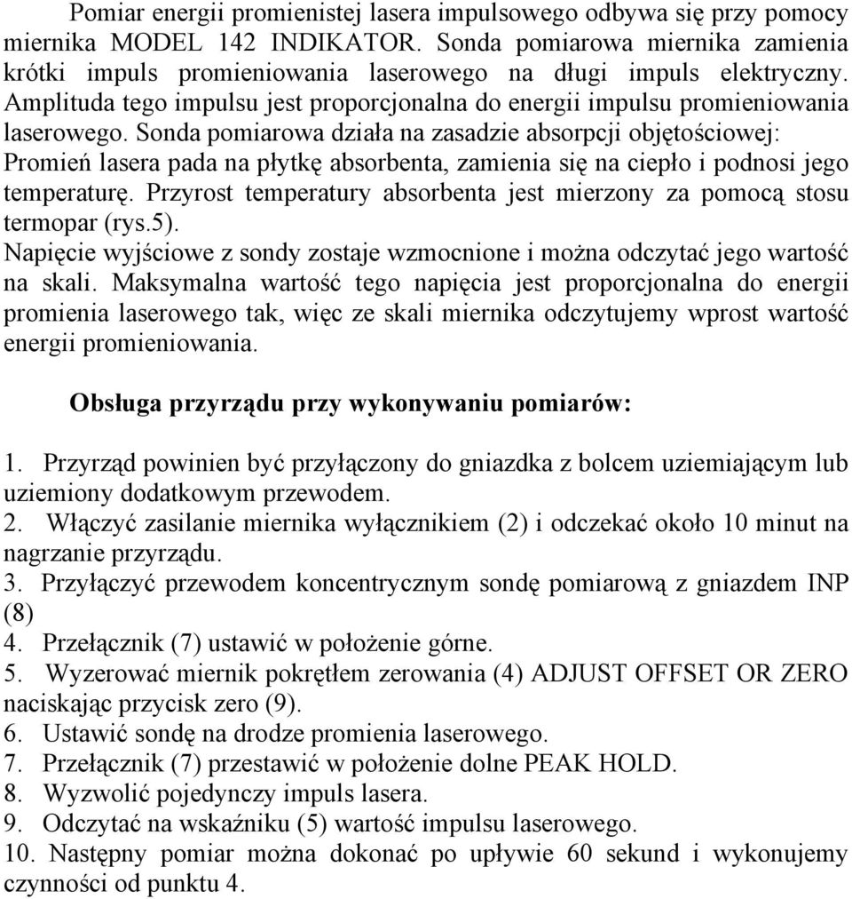 Sonda poiarowa działa na zasadzie absorpcji objętościowej: Proień lasera pada na płytkę absorbenta, zaienia się na ciepło i podnosi jego teperaturę.