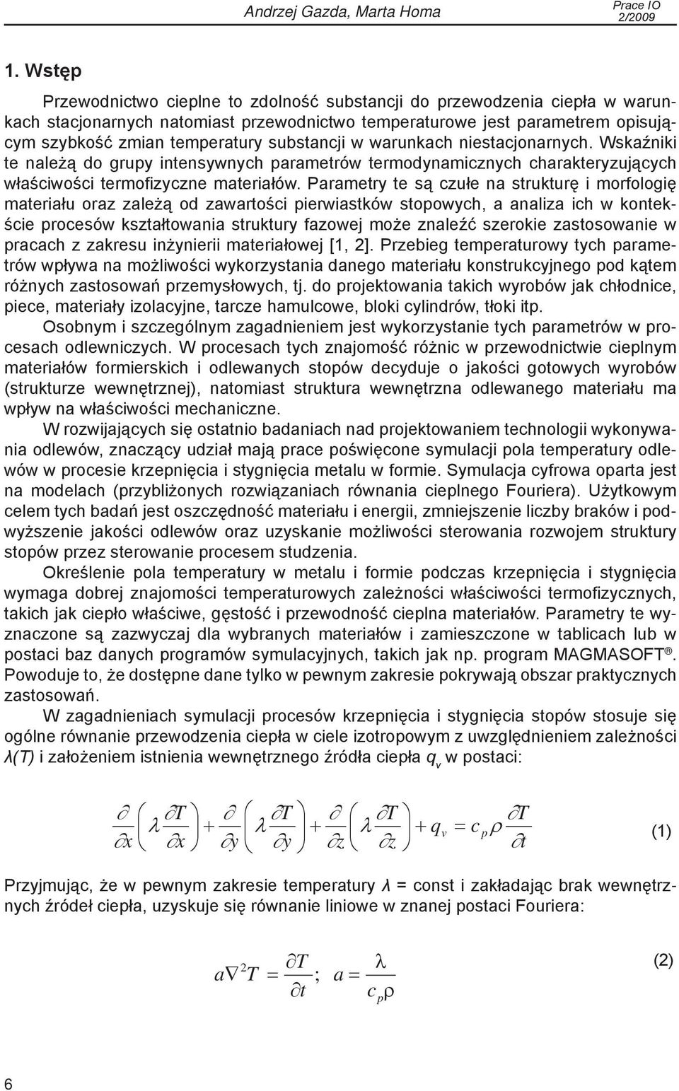 substancji w warunkach niestacjonarnych. Wskaźniki te należą do grupy intensywnych parametrów termodynamicznych charakteryzujących właściwości termofizyczne materiałów.