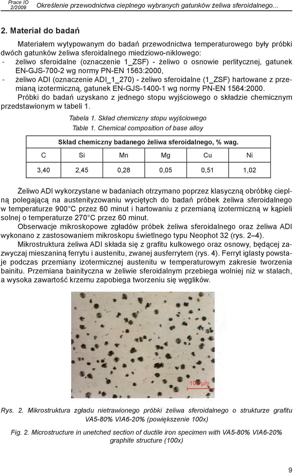 o osnowie perlitycznej, gatunek EN-GJS-700-2 wg normy PN-EN 1563:2000, -- żeliwo ADI (oznaczenie ADI_1_270) - żeliwo sferoidalne (1_ZSF) hartowane z przemianą izotermiczną, gatunek EN-GJS-1400-1 wg