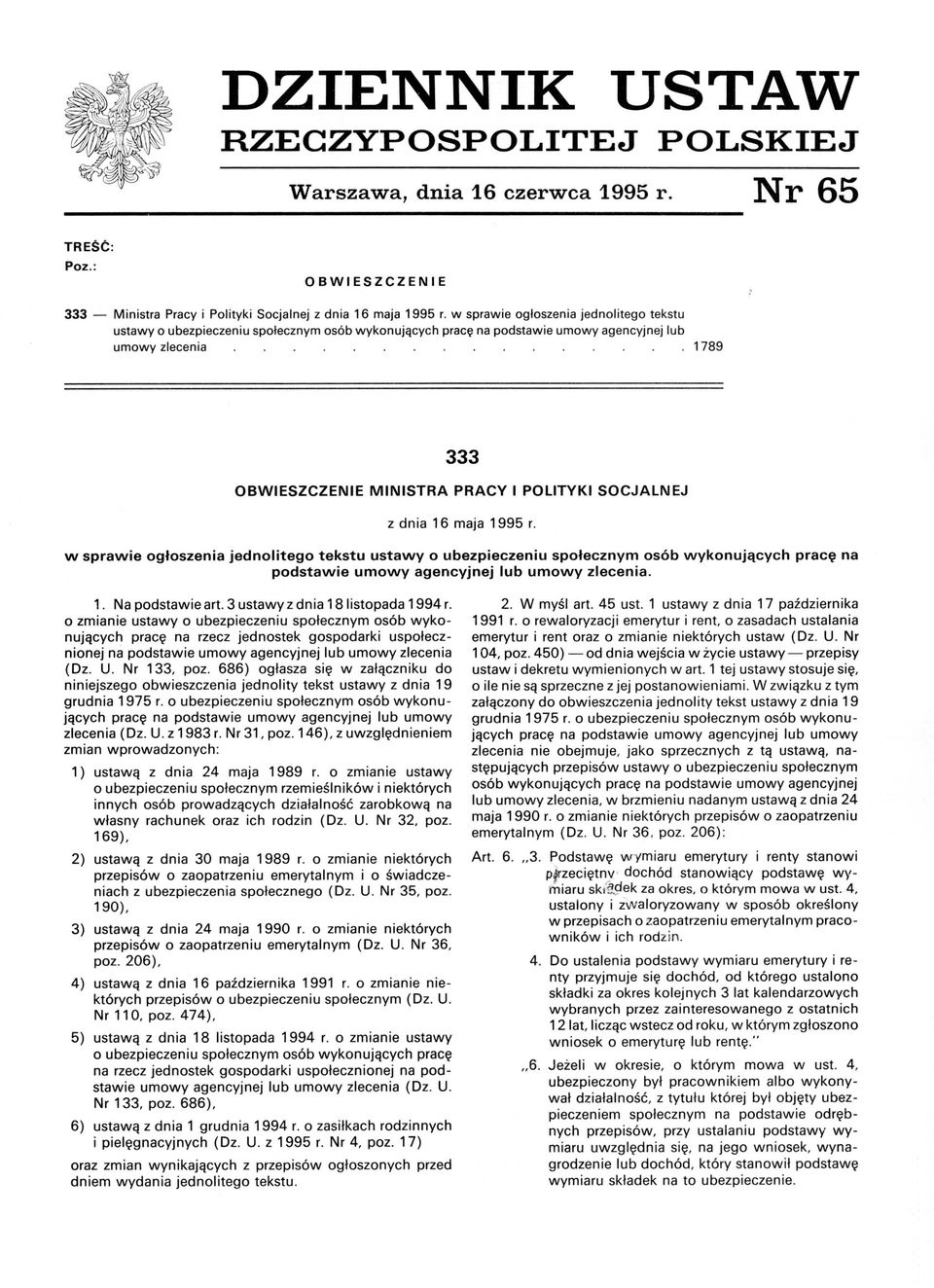SOCJALNEJ z dnia 16 maja 1995 r. w sprawie ogłoszenia jednolitego tekstu ustawy o ubezpieczeniu społecznym osób wykonujących pracę na podstawie umowy agencyjnej lub umowy zlecenia. 1. Na podstawie art.