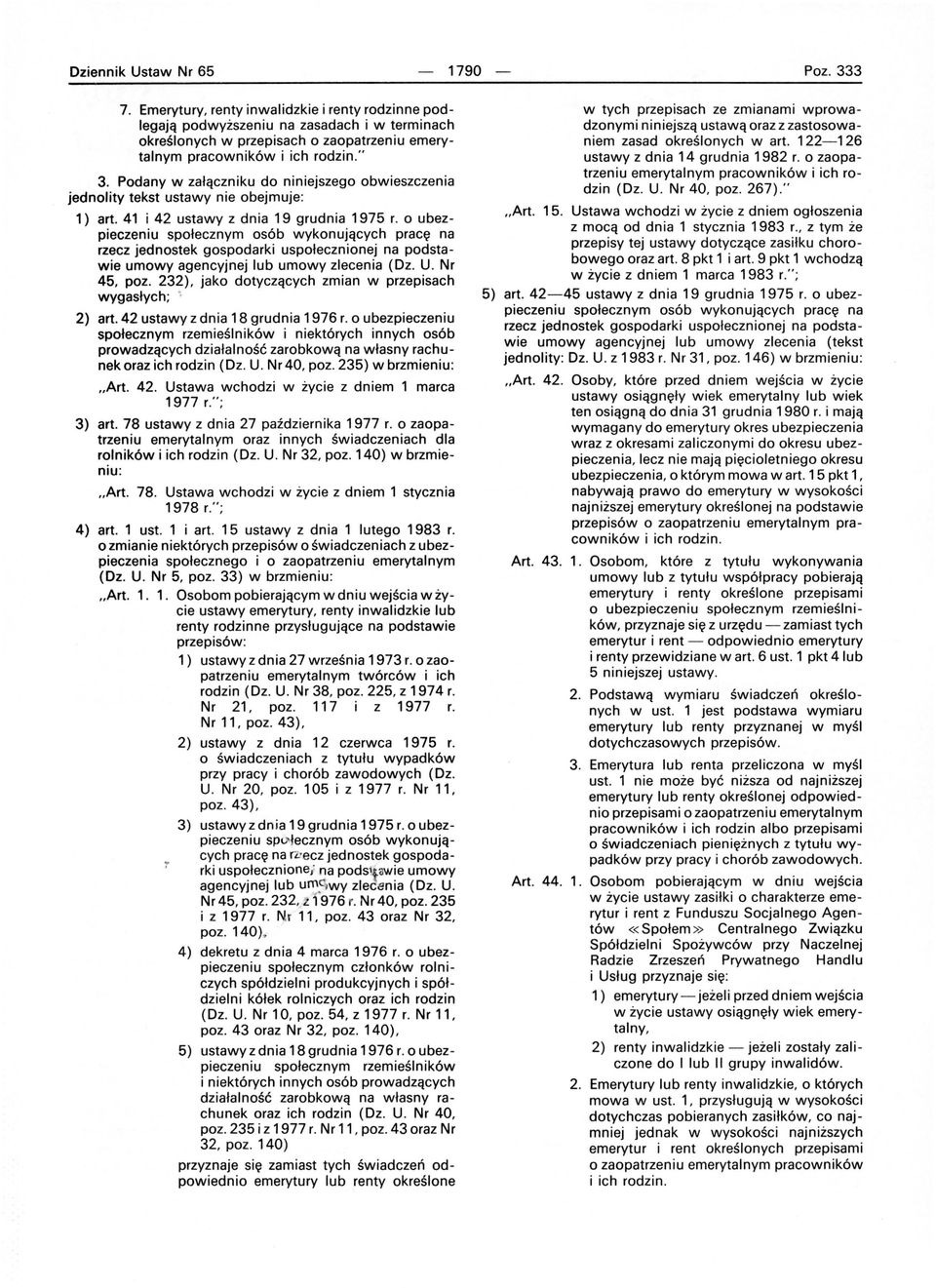 Podany w załączniku do niniejszego obwieszczenia jednolity tekst ustawy nie obejmuje: 1) art. 41 i 42 ustawy z dnia 19 grudnia 1975 r.