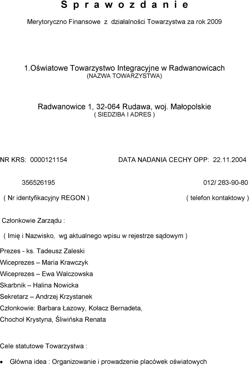 11.2004 356526195 012/ 283-90-80 ( Nr identyfikacyjny REGON ) ( telefon kontaktowy ) Członkowie Zarządu : ( Imię i Nazwisko, wg aktualnego wpisu w rejestrze sądowym ) Prezes - ks.