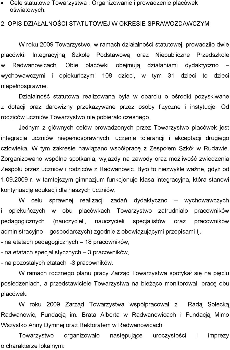 w Radwanowicach. Obie placówki obejmują działaniami dydaktyczno wychowawczymi i opiekuńczymi 108 dzieci, w tym 31 dzieci to dzieci niepełnosprawne.