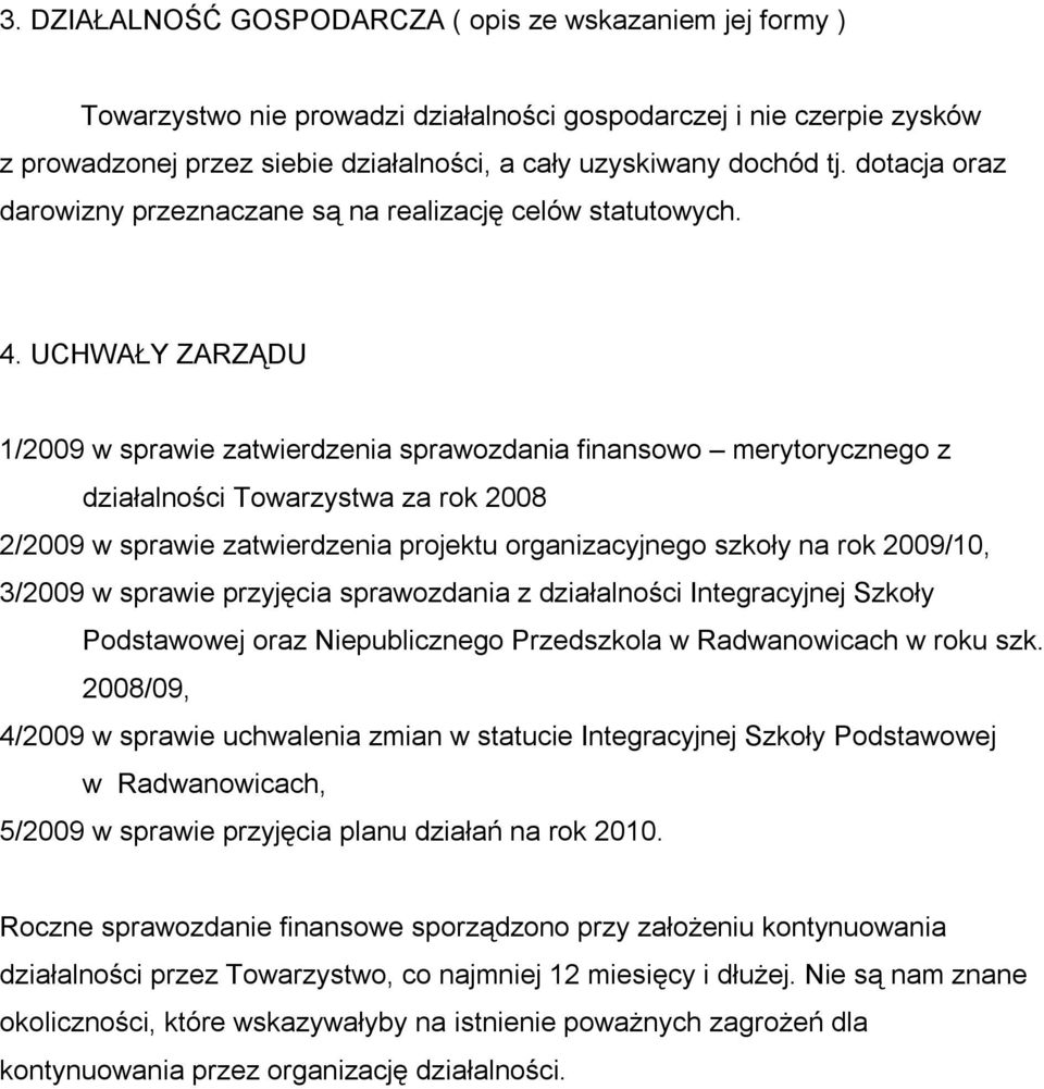 UCHWAŁY ZARZĄDU 1/2009 w sprawie zatwierdzenia sprawozdania finansowo merytorycznego z działalności Towarzystwa za rok 2008 2/2009 w sprawie zatwierdzenia projektu organizacyjnego szkoły na rok