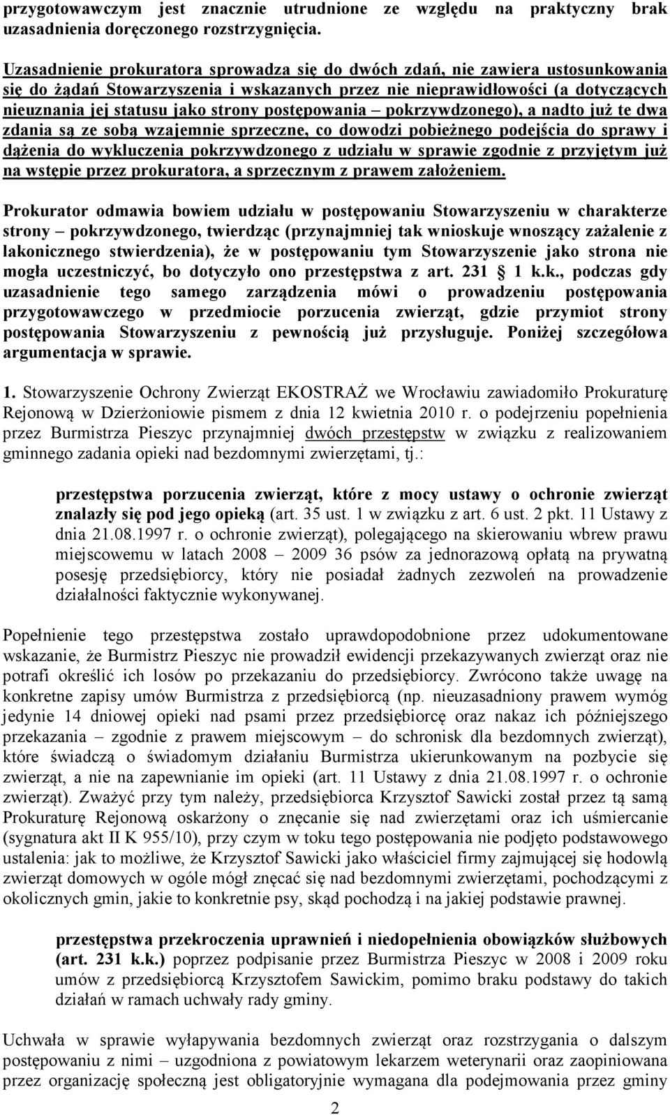 postępowania pokrzywdzonego), a nadto już te dwa zdania są ze sobą wzajemnie sprzeczne, co dowodzi pobieżnego podejścia do sprawy i dążenia do wykluczenia pokrzywdzonego z udziału w sprawie zgodnie z