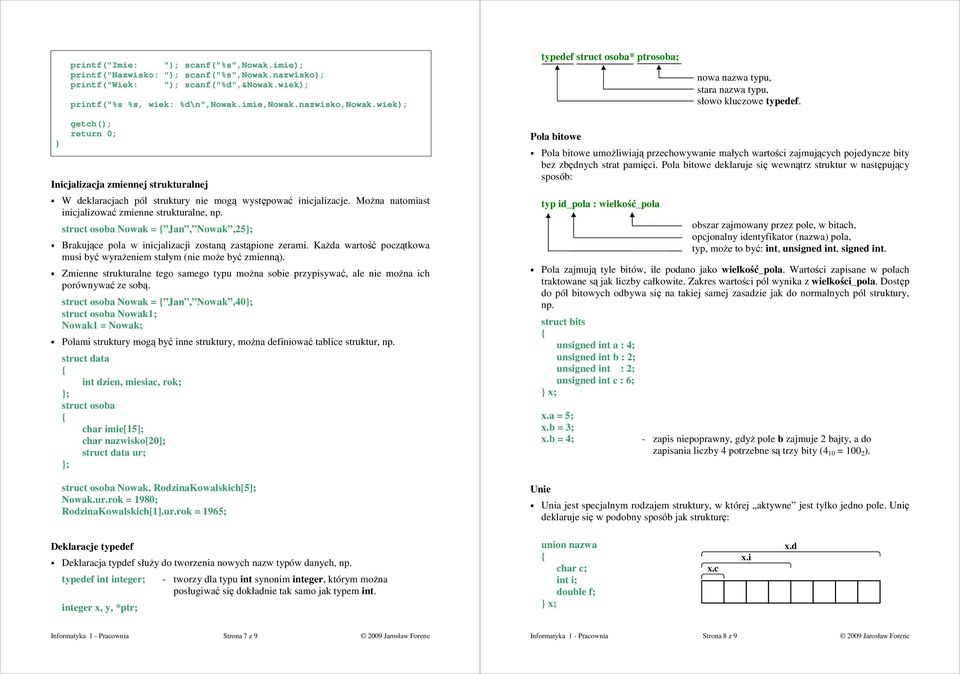 } getch(); return 0; Inicjalizacja zmiennej strukturalnej W deklaracjach pól struktury nie mgą występwać inicjalizacje. MŜna natmiast inicjalizwać zmienne strukturalne, np.