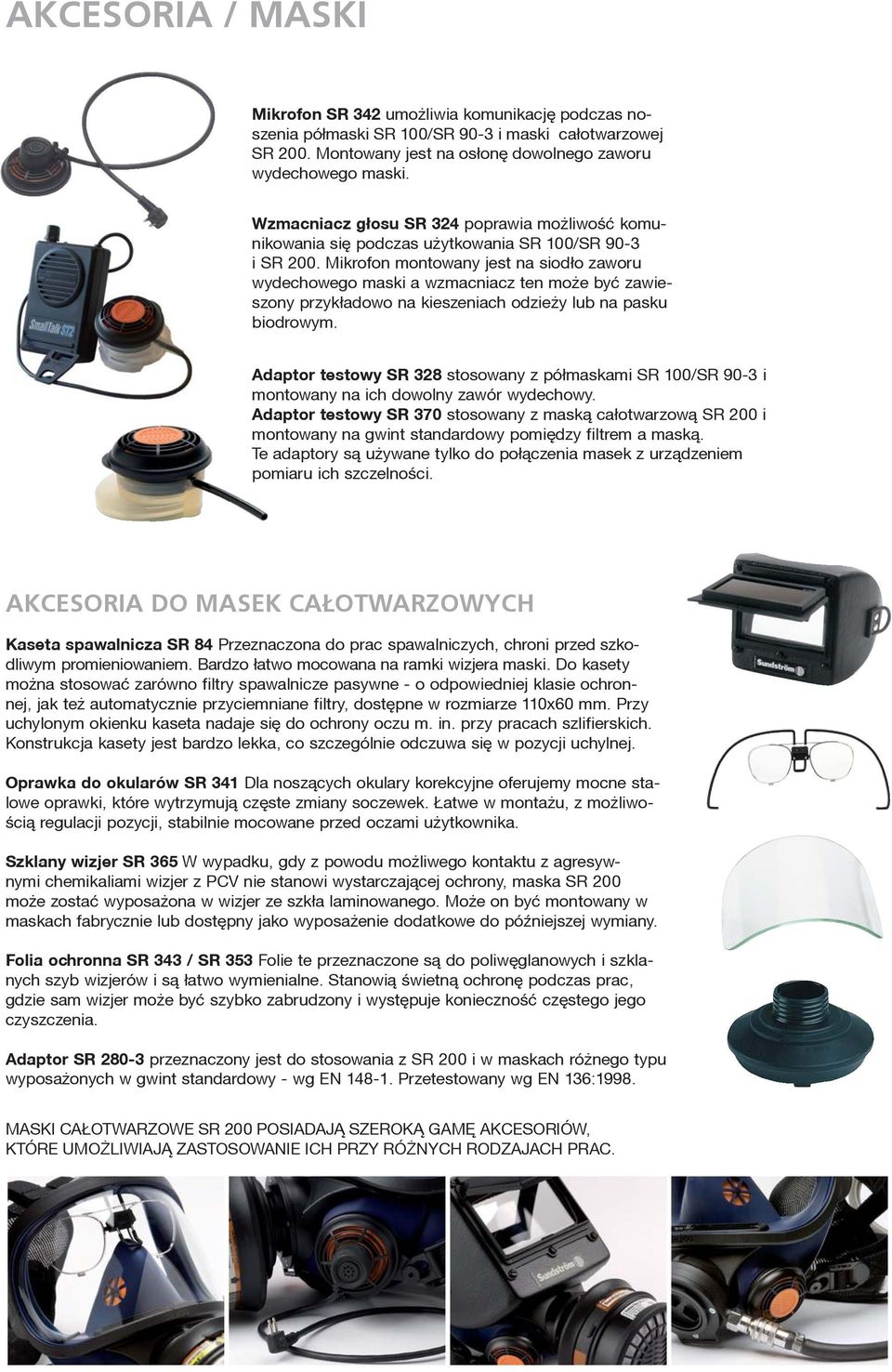 Mikrofon montowany jest na siod³o zaworu wydechowego maski a wzmacniacz ten mo e byæ zawieszony przyk³adowo na kieszeniach odzie y lub na pasku biodrowym.