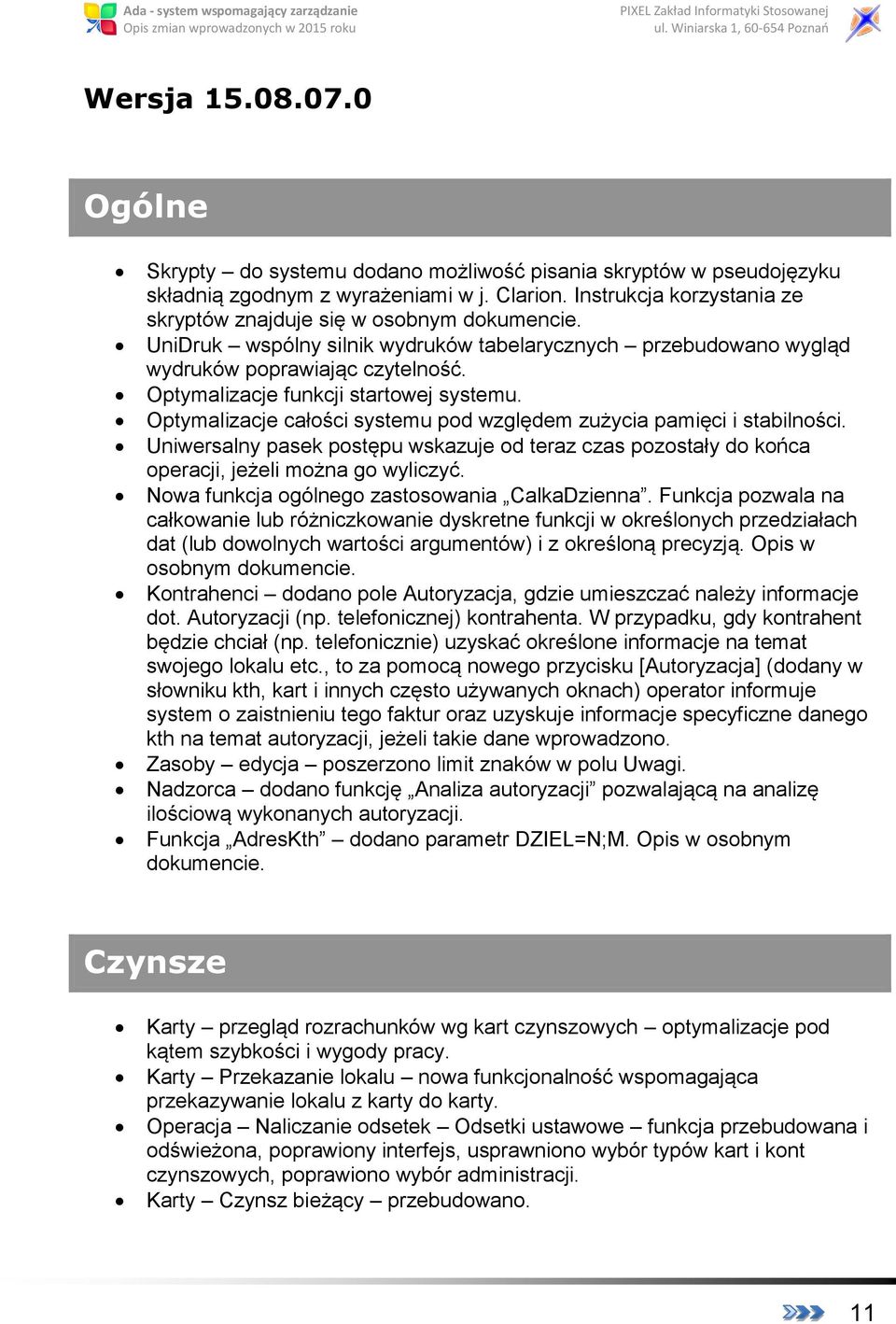 Optymalizacje funkcji startowej systemu. Optymalizacje całości systemu pod względem zużycia pamięci i stabilności.