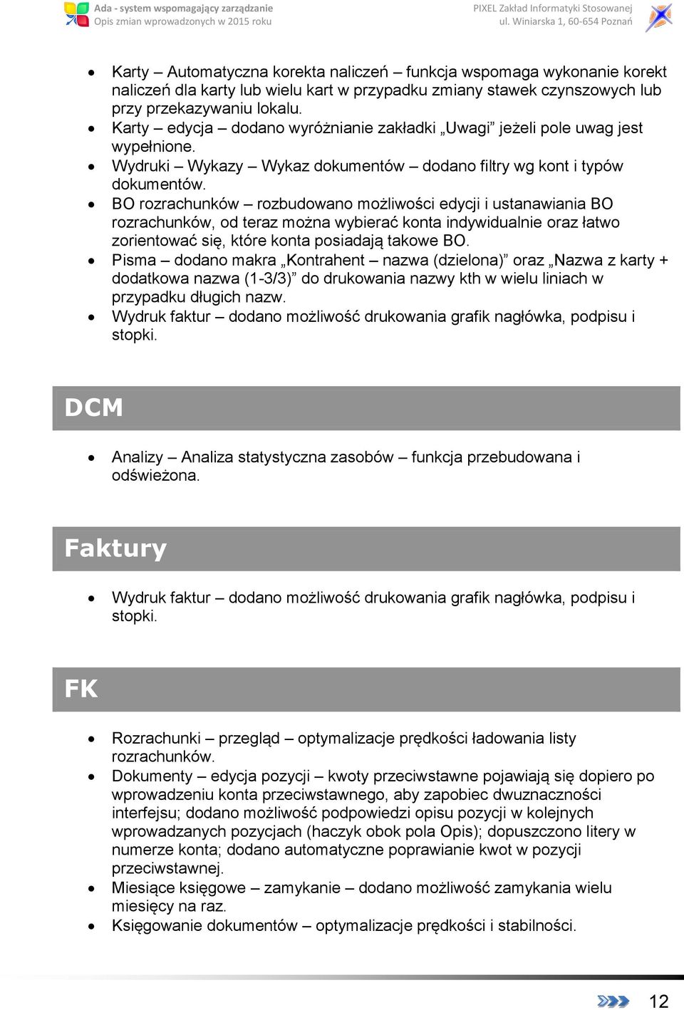 BO rozrachunków rozbudowano możliwości edycji i ustanawiania BO rozrachunków, od teraz można wybierać konta indywidualnie oraz łatwo zorientować się, które konta posiadają takowe BO.