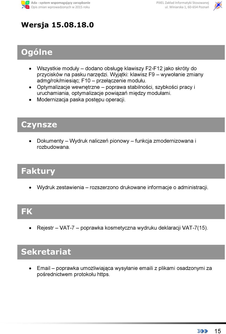 Optymalizacje wewnętrzne poprawa stabilności, szybkości pracy i uruchamiania, optymalizacje powiązań między modułami. Modernizacja paska postępu operacji.