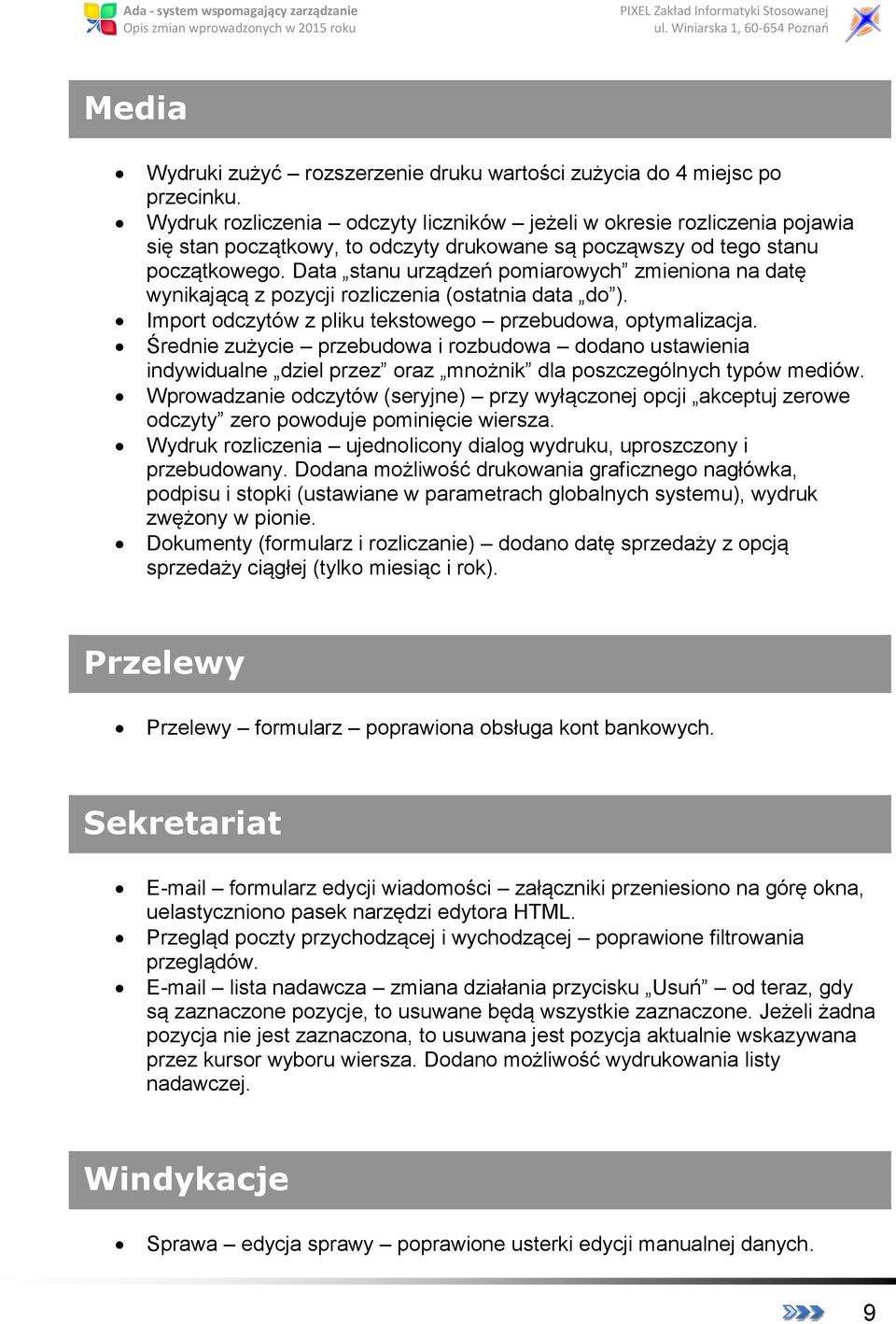 Data stanu urządzeń pomiarowych zmieniona na datę wynikającą z pozycji rozliczenia (ostatnia data do ). Import odczytów z pliku tekstowego przebudowa, optymalizacja.