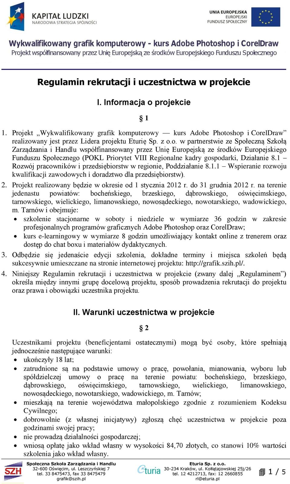 współfinansowany przez Unię Europejską ze środków Europejskiego Funduszu Społecznego (POKL Priorytet VIII Regionalne kadry gospodarki, Działanie 8.