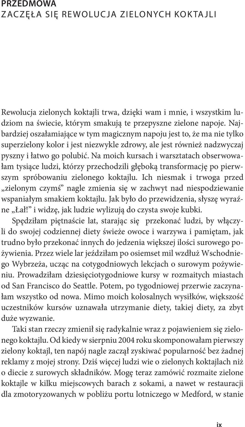 Na moich kursach i warsztatach obserwowałam tysiące ludzi, którzy przechodzili głęboką transformację po pierwszym spróbowaniu zielonego koktajlu.