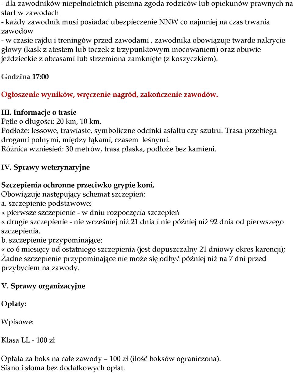 koszyczkiem). Godzina 17:00 Ogłoszenie wyników, wręczenie nagród, zakończenie zawodów. III. Informacje o trasie Pętle o długości: 20 km, 10 km.