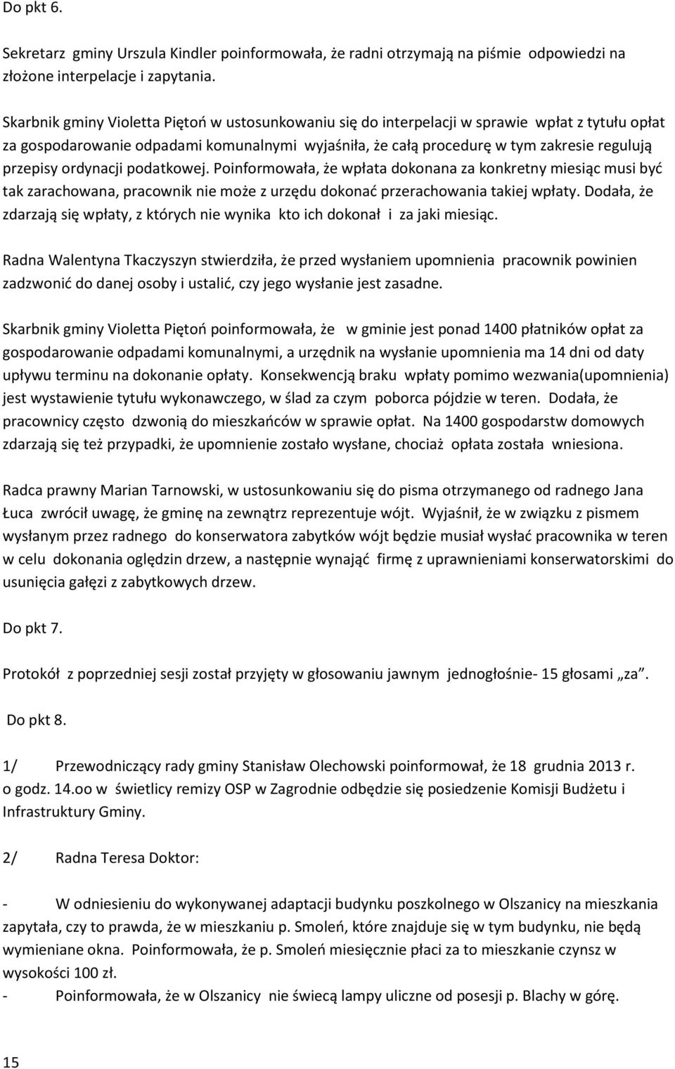 ordynacji podatkowej. Poinformowała, że wpłata dokonana za konkretny miesiąc musi być tak zarachowana, pracownik nie może z urzędu dokonać przerachowania takiej wpłaty.