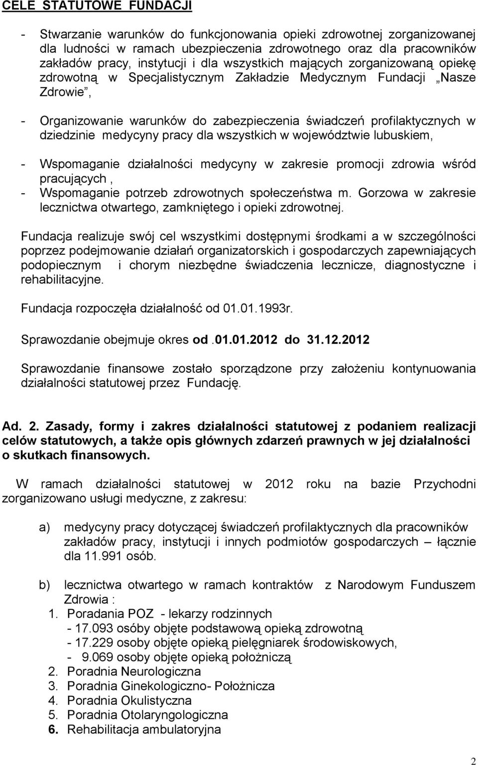 medycyny pracy dla wszystkich w województwie lubuskiem, - Wspomaganie działalności medycyny w zakresie promocji zdrowia wśród pracujących, - Wspomaganie potrzeb zdrowotnych społeczeństwa m.