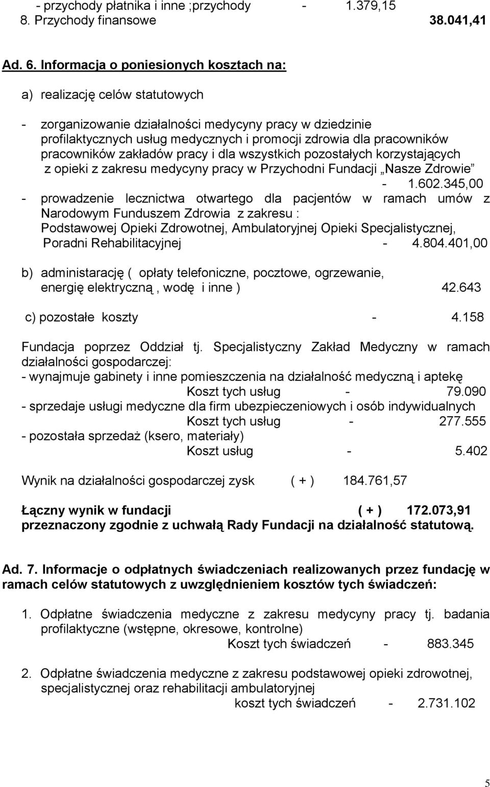 pracowników zakładów pracy i dla wszystkich pozostałych korzystających z opieki z zakresu medycyny pracy w Przychodni Fundacji Nasze Zdrowie - 1.602.