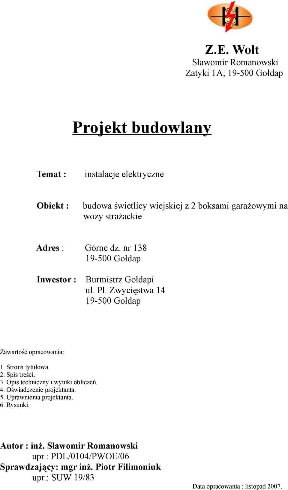 Zwycięstwa 14 19-500 Gołdap Zawartość opracowania: 1. Strona tytułowa. 2. Spis treści. 3. Opis techniczny i wyniki obliczeń. 4.