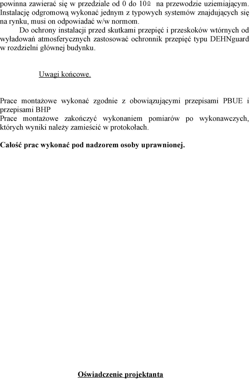 Do ochrony instalacji przed skutkami przepięć i przeskoków wtórnych od wyładowań atmosferycznych zastosować ochronnik przepięć typu DEHNguard w rozdzielni