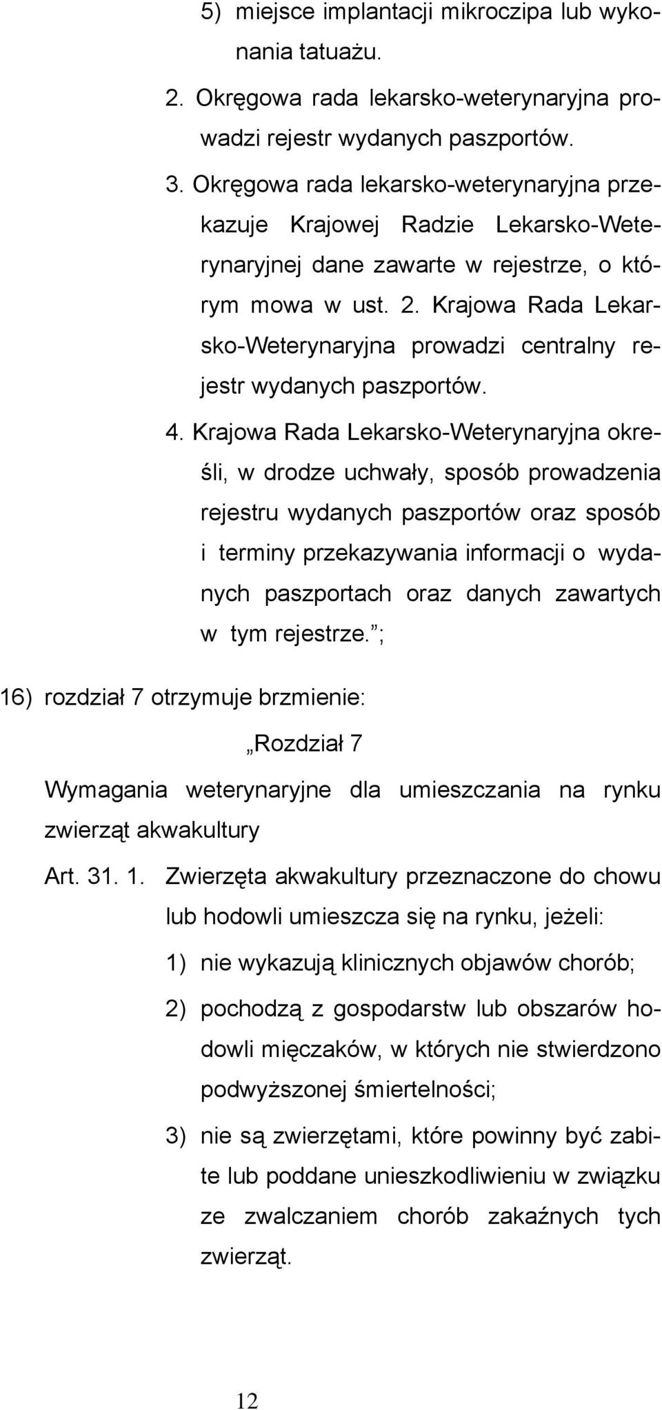 Krajowa Rada Lekarsko-Weterynaryjna prowadzi centralny rejestr wydanych paszportów. 4.