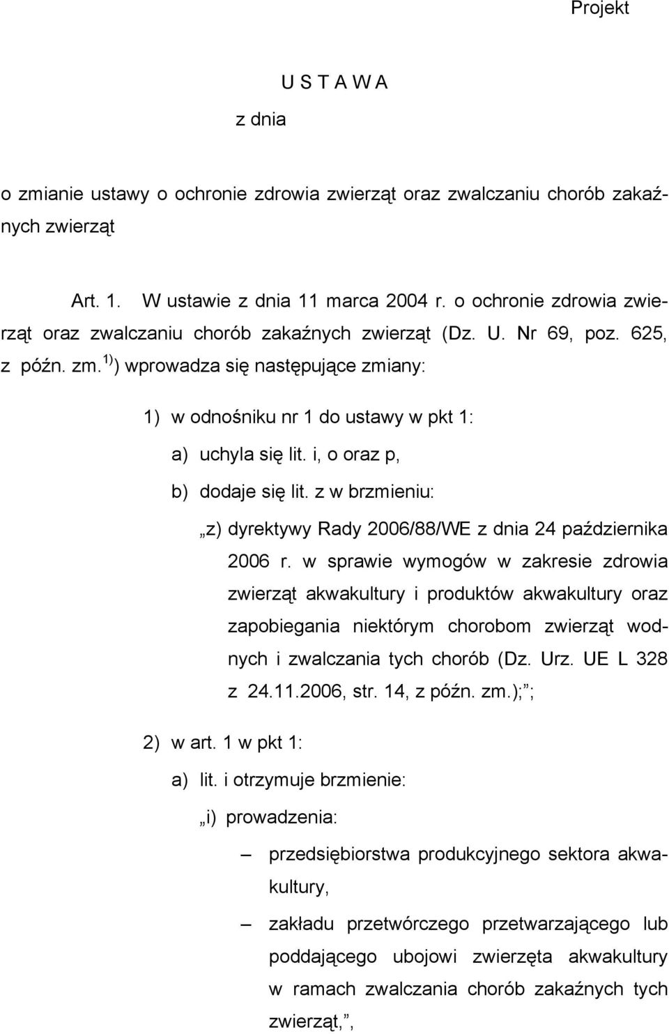 1) ) wprowadza się następujące zmiany: 1) w odnośniku nr 1 do ustawy w pkt 1: a) uchyla się lit. i, o oraz p, b) dodaje się lit.