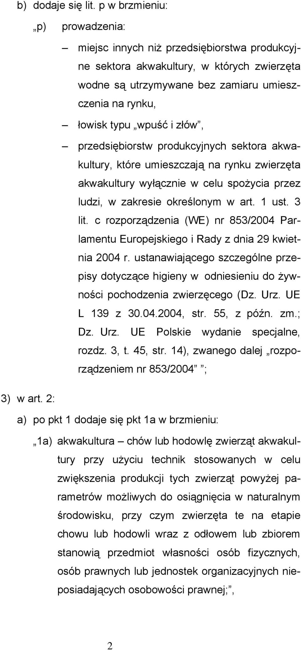 złów, przedsiębiorstw produkcyjnych sektora akwakultury, które umieszczają na rynku zwierzęta akwakultury wyłącznie w celu spożycia przez ludzi, w zakresie określonym w art. 1 ust. 3 lit.