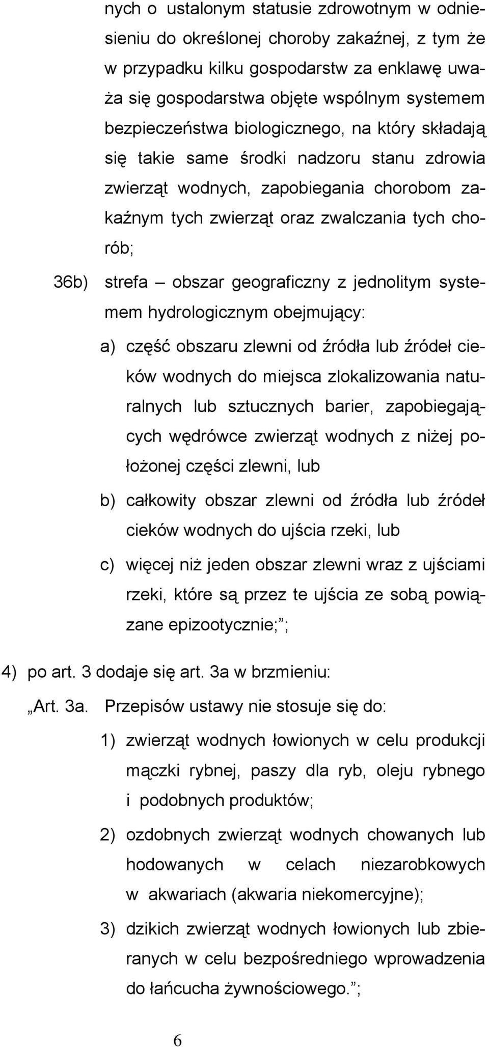 geograficzny z jednolitym systemem hydrologicznym obejmujący: a) część obszaru zlewni od źródła lub źródeł cieków wodnych do miejsca zlokalizowania naturalnych lub sztucznych barier, zapobiegających