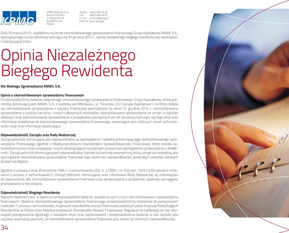 , opinię niezależnego biegłego rewidenta bez zastrzeżeń, o następującej treści: Opinia Niezależnego Biegłego Rewidenta Dla Walnego Zgromadzenia AN