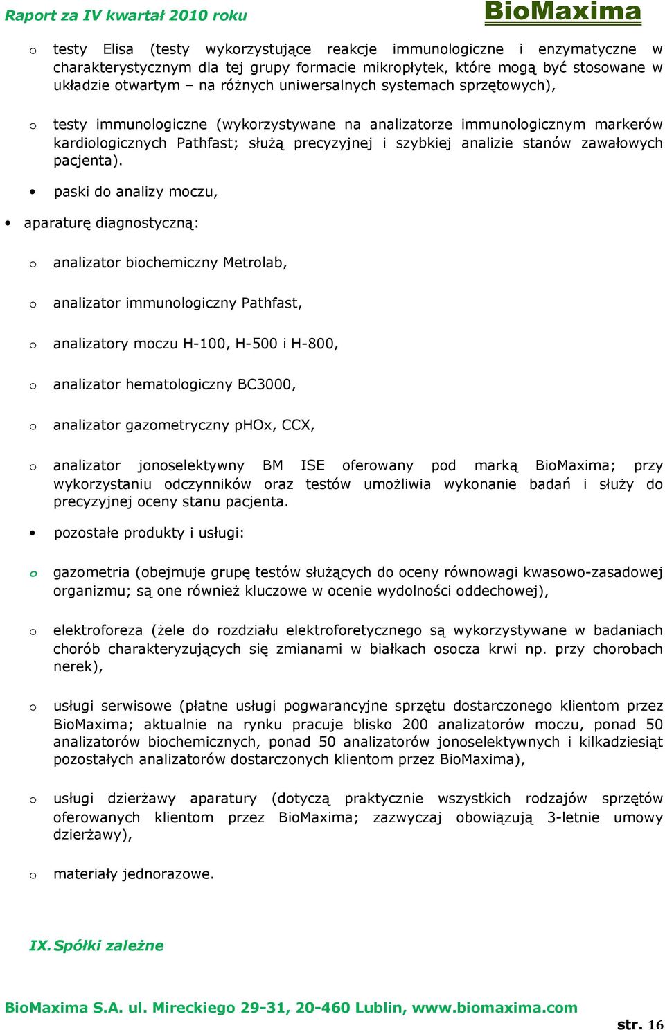 paski d analizy mczu, aparaturę diagnstyczną: analizatr bichemiczny Metrlab, analizatr immunlgiczny Pathfast, analizatry mczu H-100, H-500 i H-800, analizatr hematlgiczny BC3000, analizatr