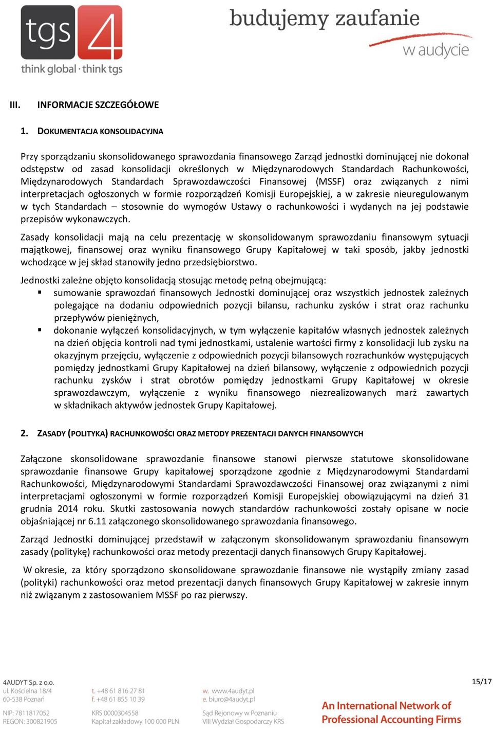 Standardach Rachunkowości, Międzynarodowych Standardach Sprawozdawczości Finansowej (MSSF) oraz związanych z nimi interpretacjach ogłoszonych w formie rozporządzeń Komisji Europejskiej, a w zakresie