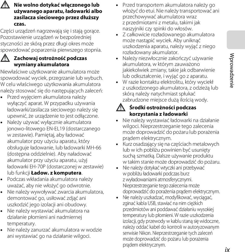 Zachowaj ostrożność podczas wymiany akumulatora Niewłaściwe użytkowanie akumulatora może spowodować wyciek, przegrzanie lub wybuch.