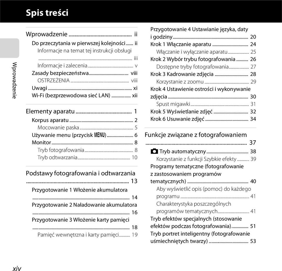 .. 8 Tryb fotografowania... 8 Tryb odtwarzania... 10 Podstawy fotografowania i odtwarzania... 13 Przygotowanie 1 Włożenie akumulatora... 14 Przygotowanie 2 Naładowanie akumulatora.