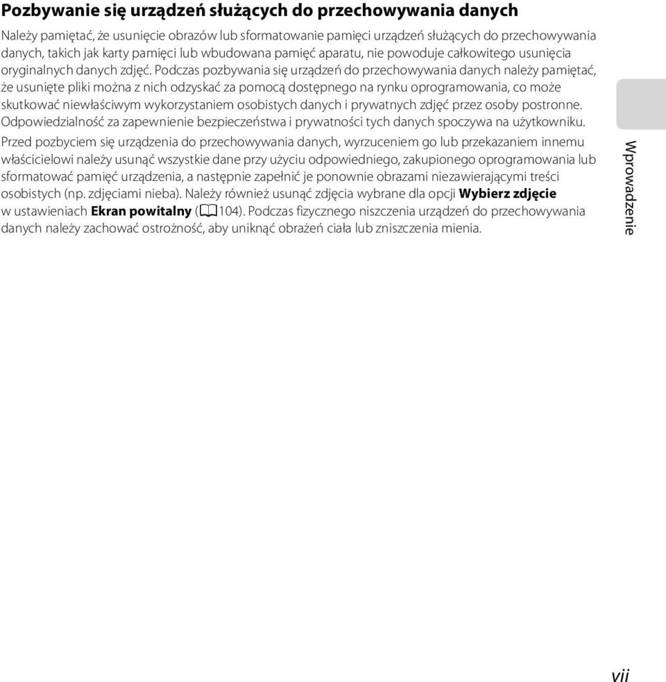 Podczas pozbywania się urządzeń do przechowywania danych należy pamiętać, że usunięte pliki można z nich odzyskać za pomocą dostępnego na rynku oprogramowania, co może skutkować niewłaściwym