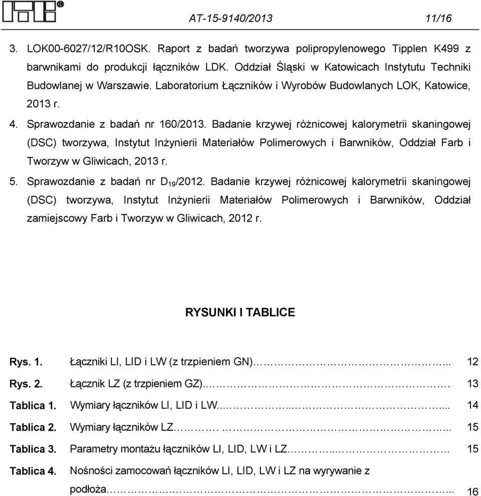 Badanie krzywej różnicowej kalorymetrii skaningowej (DSC) tworzywa, Instytut Inżynierii Materiałów Polimerowych i Barwników, Oddział Farb i Tworzyw w Gliwicach, 2013 r. 5.