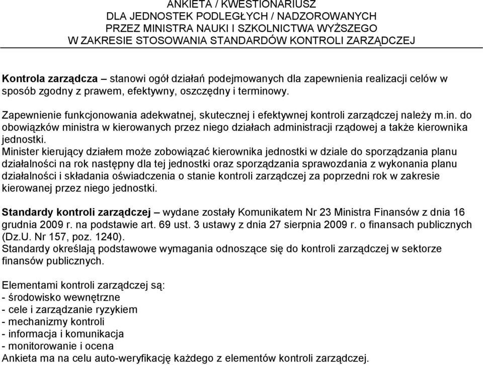 Zapewnienie funkcjonowania adekwatnej, skutecznej i efektywnej kontroli zarządczej należy m.in.