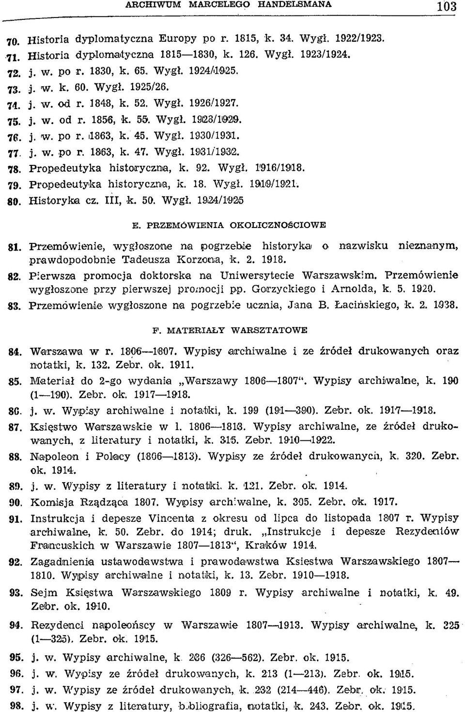 47. Wygł. 1981/'193i2. 78. Propedeutyka historyczna, k. 92. Wygł. 1916/19Ü8. 79. Propedeutyka historyczna, k. 18. Wygł. 19ili9/1921. 80. Historyka cz. III, k. 50. Wygł. 19й4/1'925 E.