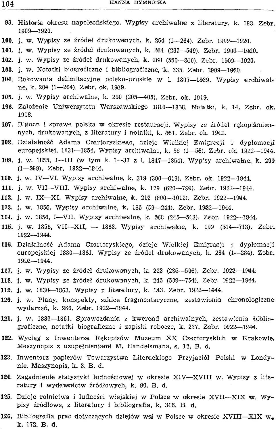 Rokowania delimitacyjne polsko-pruskie w 1. 1807 1360. Wypisy archiwalne, k. 204 (1 204). Zebr. ok. 1S19. 105. j. w. Wypisy archiwalne, k. 200 (205 405). Zebr. ok. 1919. 106.