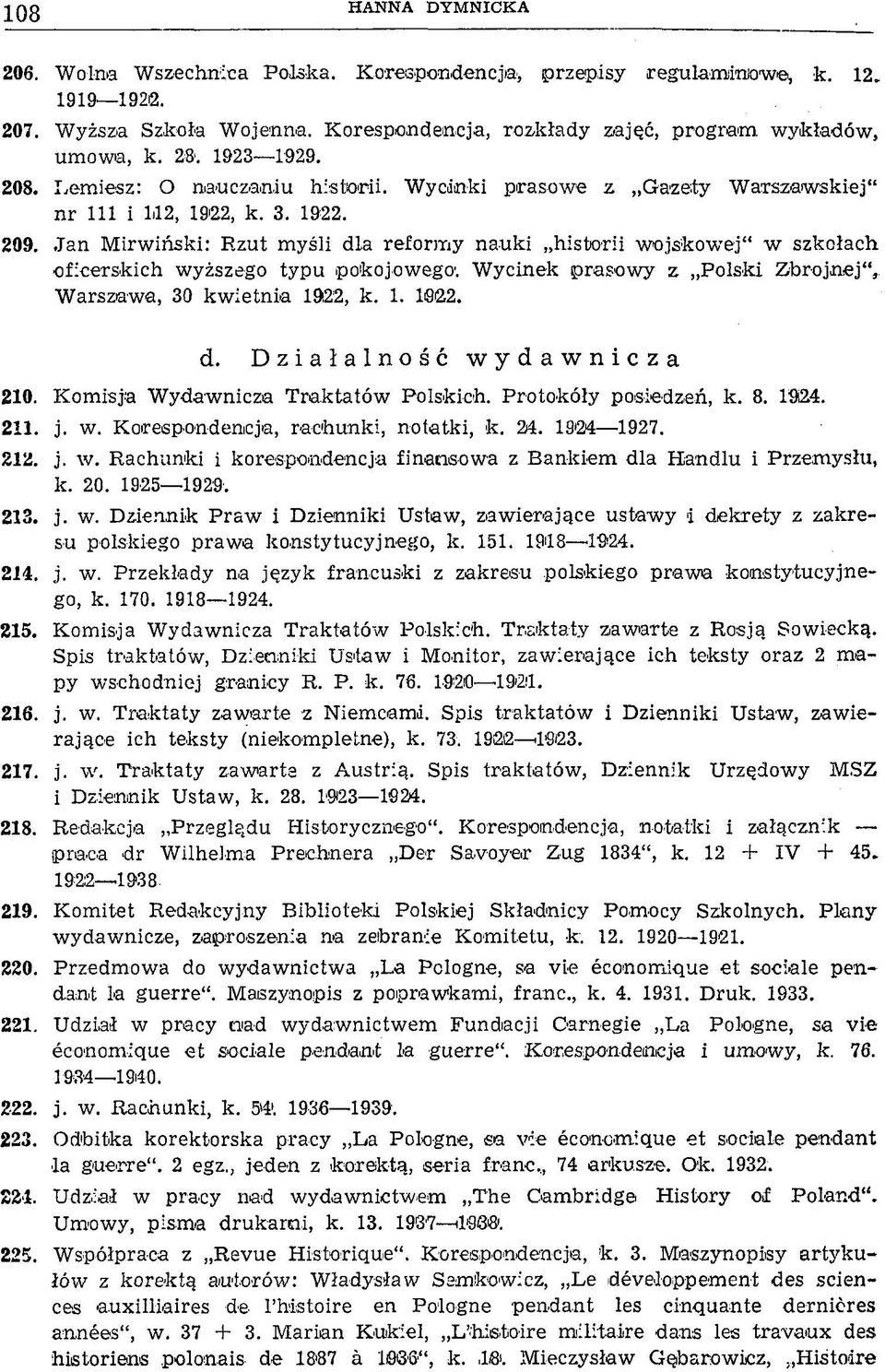 Jan Mirwiński: Rzut myśli dla reformy nauki historii wojskowej w szkołach oficerskich wyższego typu pokojowego. Wycinek prasowy z Polski Zbrojnej,. Warszawa, 30 kwietnia 1922, k. 1. 1S22. d. Działalność w ydawnicza 210.