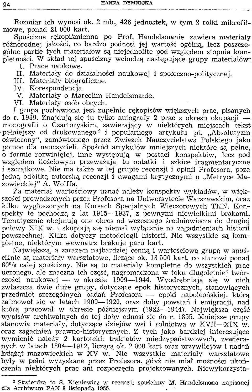 W skład tej spuścizny wchodzą następujące grupy materiałów: I. Prace naukowe. II. Materiały do działalności naukowej i społeczno-politycznej. III. Materiały biograficzne. IV. Korespondencja. V.