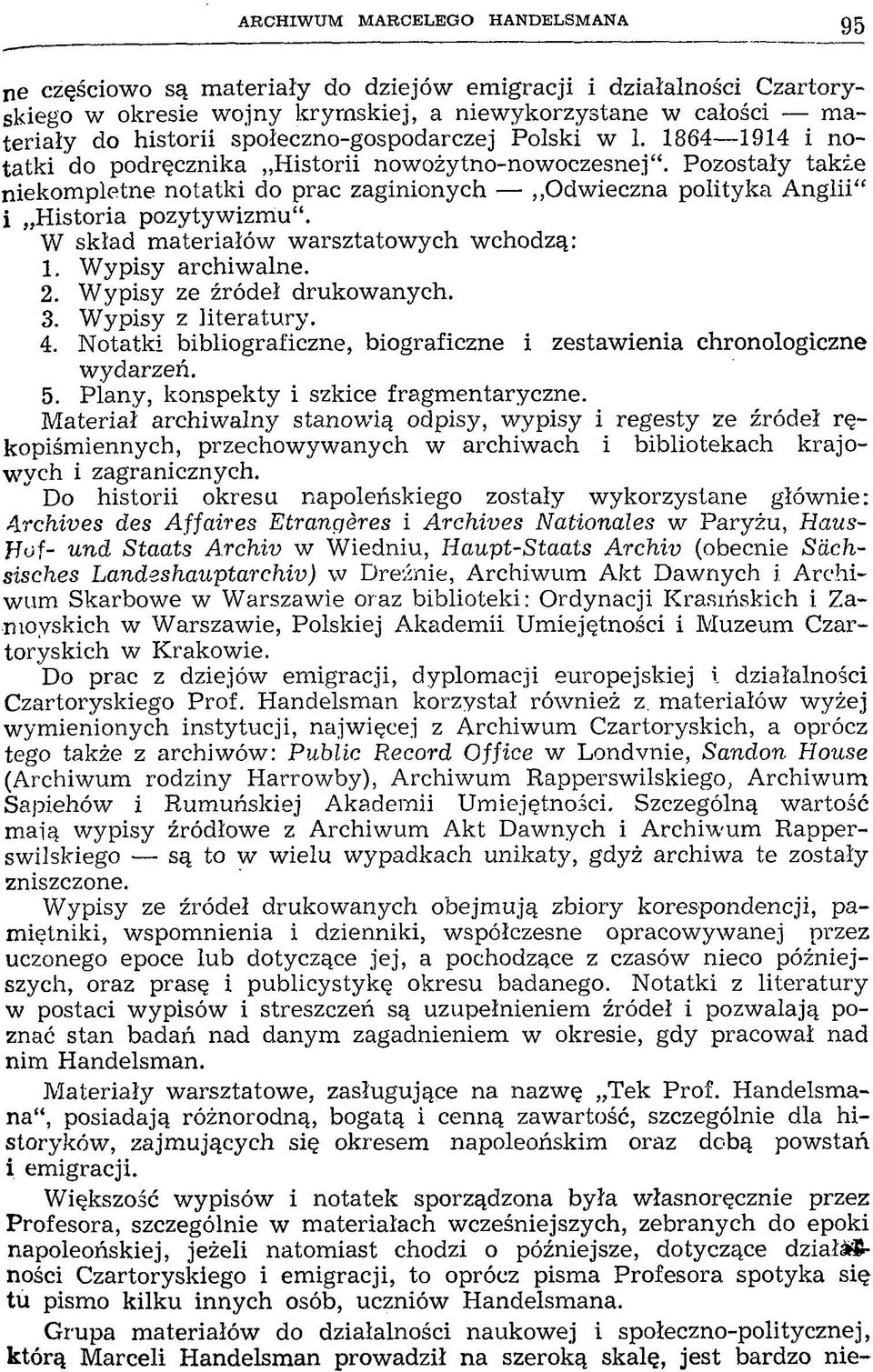 Pozostały także niekompletne notatki do prac zaginionych Odwieczna polityka A n glii i Historia pozytywizm u. W skład materiałów warsztatowych wchodzą: 1. W ypisy archiwalne. 2.